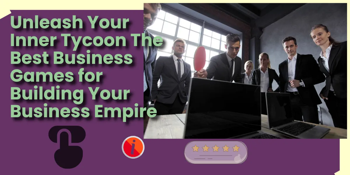 Unleash Your Inner Tycoon The Best Business Games for Building Your Business Empire